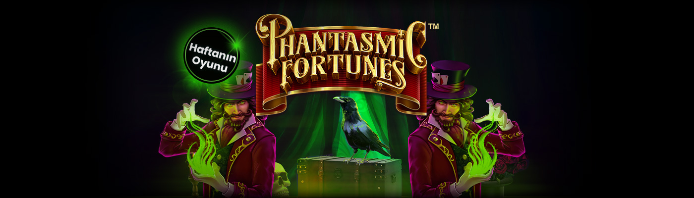 Haftanın Oyunu İle 500 TL Bonus phantasmic fortunes